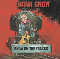 Hank Snow - Snow On The Tracks
